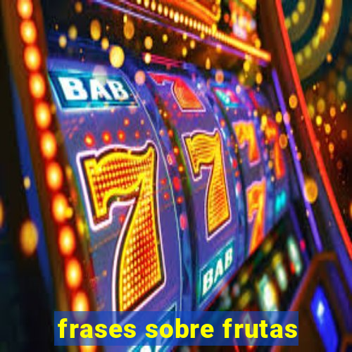 frases sobre frutas